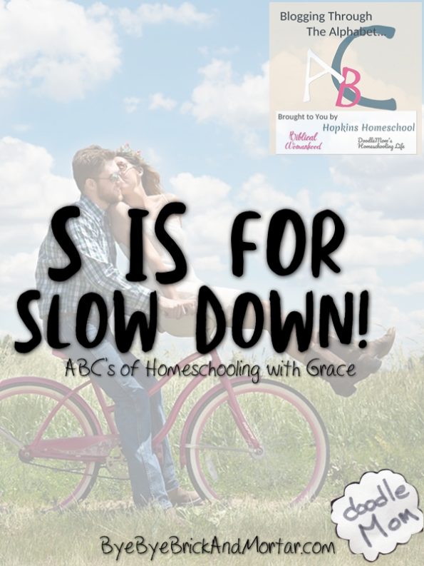 S is for Slow Down