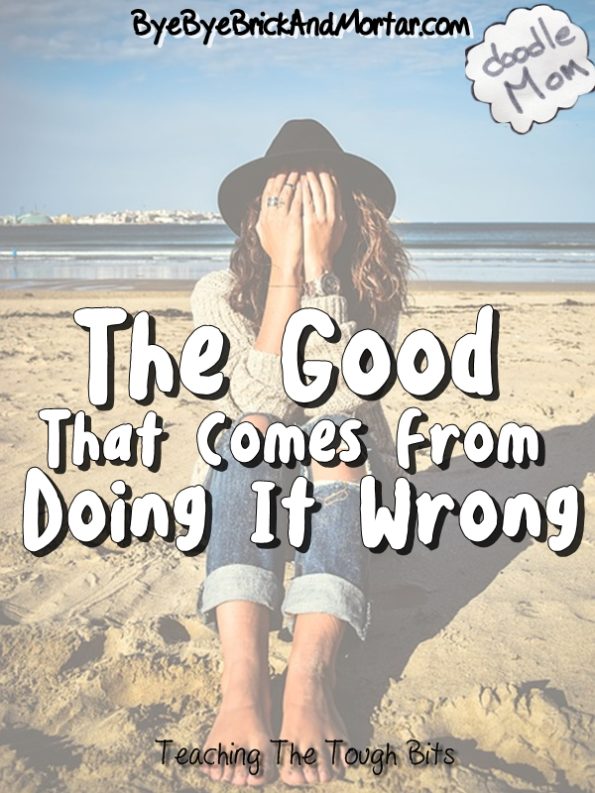 The Good that comes from doing it Wrong